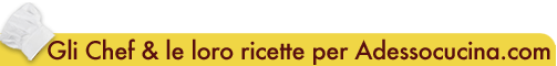 Le ricette degli chef per adessocucina.com